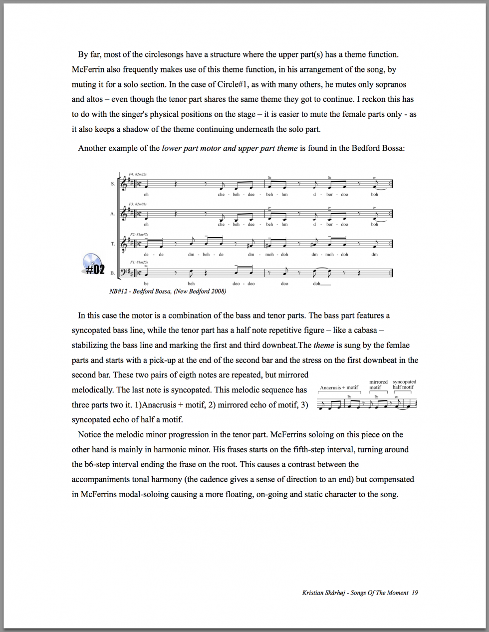 Songs of the Moment Thesis Songs of the Moment was originally the title of Kristian Skårhøj's master thesis. It included transcription and analysis of more than 120 original Bobby McFerrin circlesongs.